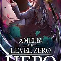 Read (PDF) Download Amelia The Level Zero Hero Book 1: An OP MC Isekai LitRPG By V.A. Lewis (Au