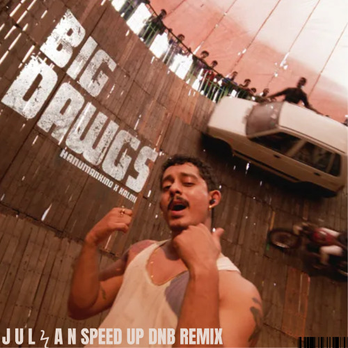 Big Dawgs ( JULIAN SPEED UP DNB ) REMIX