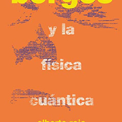 ACCESS PDF 📚 Borges y la física cuántica (Ciencia que ladra… serie Mayor) (Spanish E
