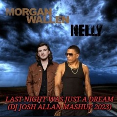 Morgan Wallen Vs. Nelly - Last Night Was Just A Dream (Josh Allan Mashup 2023) REMASTERED