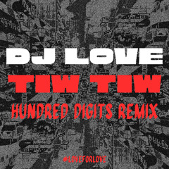 DJ Love - Tiw Tiw (Hundred Digits Remix)