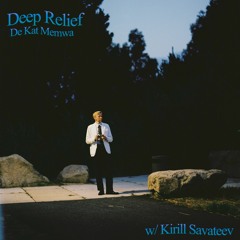 Deep Relief by De Kat Memwa #24 w/ Kirill Savateev (01/12/24)