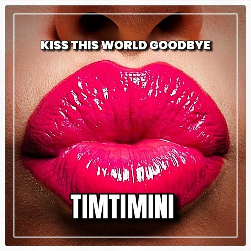 KISS THIS WORLD GOODBYE