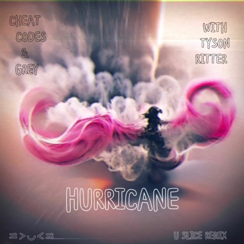 Cheat Codes & Grey - Hurricane (with Tyson Ritter)[U Slice Remix]