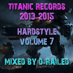 Titanic Records - 2013-2015 - Hardstyle - Vol 7 - Mixed By D-Railed *FREE WAV DOWNLOAD*