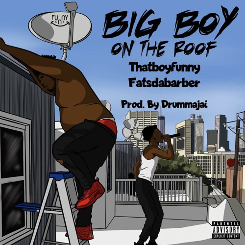 Big Boy On The Roof Thatboyfunny Ft Fatsdabarber