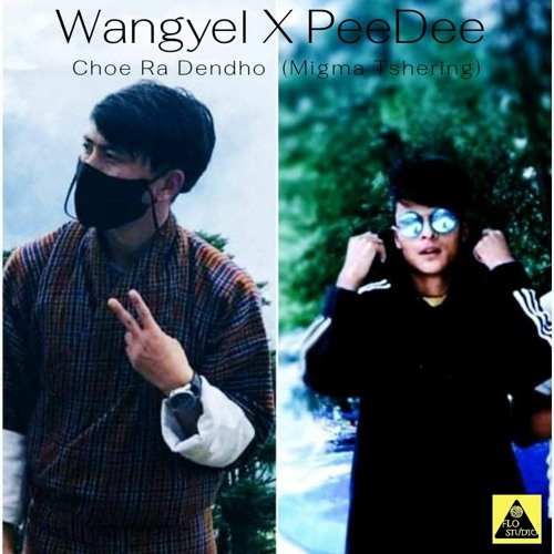 Wangyel X PeeDee - Choe Ra Dendho (Migma Tshering) | FLO Studio Production |