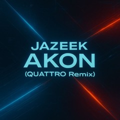 Jazeek - AKON (QUATTRO Remix)