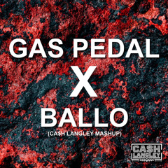 Gas Pedal X Ballo (CA$H LANGLEY MIX)