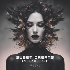 Meeko - Sweet Dreams Playlist
