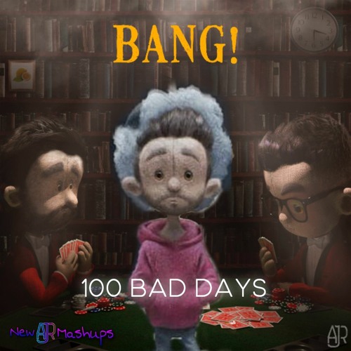Stream 100 Bad Days/Bang!, AJR Mashup by NewAJRMashups