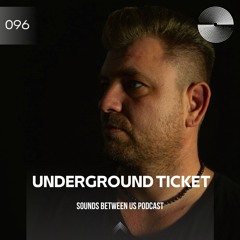 Underground Ticket - Sounds Between Us 096