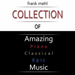 Collection Of Amazing Piano, Classical & Epic Music