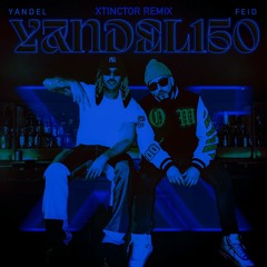 Yandel, Feid - Yandel 150 (Xtinctor Remix)[FREE DOWNLOAD]