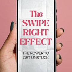 [View] KINDLE PDF EBOOK EPUB The Swipe Right Effect: The Power to Get Unstuck by  C.