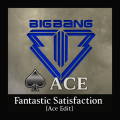 BIGBANG - Fantasticbaby X Satisfaction [ Ace Edit ]