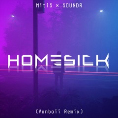 MitiS & SOUNDR - Homesick (Vanboii Remix)