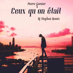 Pierre Garnier - Ceux qu'on était (DJ STEPHEN REMIX) [Tik Tok Remix] Free WAV --> Onglet +