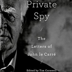 [Access] [EPUB KINDLE PDF EBOOK] A Private Spy: The Letters of John le Carré (Random