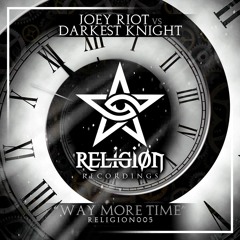 Joey Riot Vs Darkest Knight - Way More Time  ** OUT NOW **