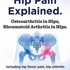 PDF Hip Arthritis, Hip Pain Explained. Osteoarthritis in Hips, Rheumatoid Arthri