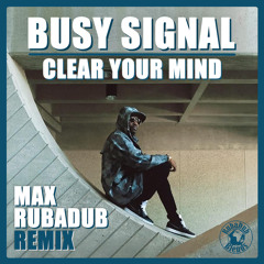 Busy Signal - Clear your mind (Max RubaDub Remix)