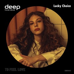 Lucky Choice - To Feel Love [Deep House Natural]