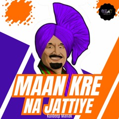 Maan Kre Na Jattiye - Kuldeep Manak X Beat Smuggler