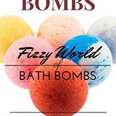 free EPUB 📚 Bath Bombs: Fizzy World Of Bath Bombs - Amazing Recipes (Organic Body Ca