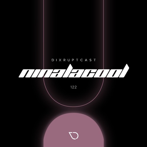 DIXRUPTCAST 122 | NINALACOOL