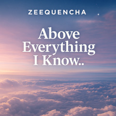 Above Everything I know...