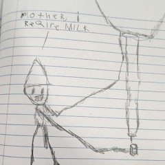 mother, I require milk. [PROD. VYLE]