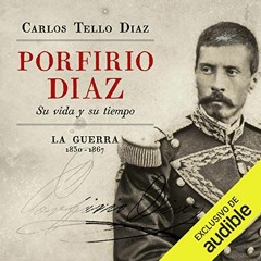 [DOWNLOAD] EBOOK 📤 Porfirio Diaz [Spanish Edition]: Su vida y su tiempo. La guerra 1