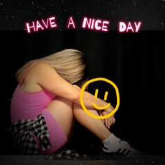 Have A Nice Day (Prod. Jayysoul)