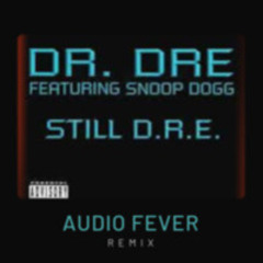 Dr. Dre - Still D.R.E. Remix (Still Fuck With The Beats) Audio Fever REMIX