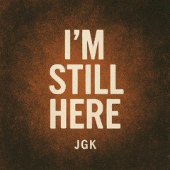Im still here