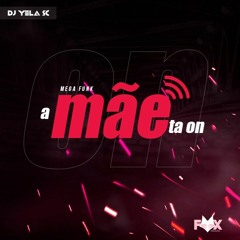 MEGA FUNK - A MAE TA ON (DJ YELA SC)