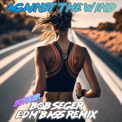 Bob Seger - Against the Wind EDM Dubstep Classic Rock 80s Bass Remix