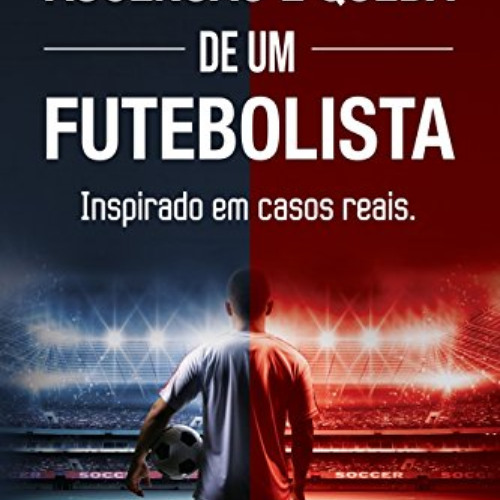 READ EPUB 📨 Ascensão e queda de um futebolista: (Inspirado em casos reais) (Portugue