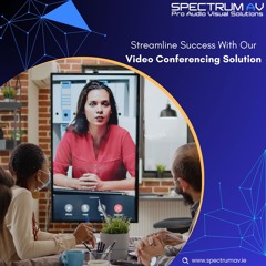 Connect From Anywhere: The Magic of Video Conferencing from Spectrum AV!