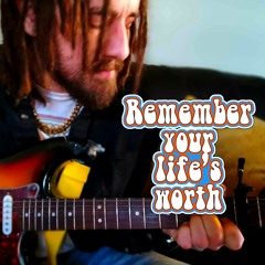 Remember Your Life's Worth