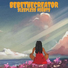 Bebe The Creator - Sleepless Nights