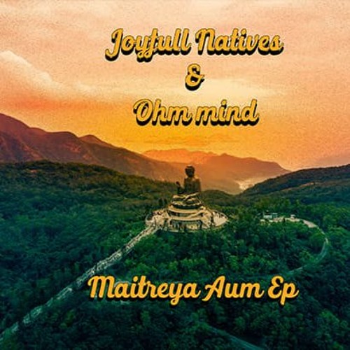 Joyfull Natives & Ohm Mind - Maitreya Aum - Joyfull Version