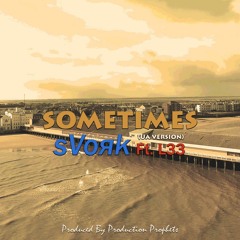 sVoяk ft.L33(Prod.by Production Prophets)- Sometimes (UA version)