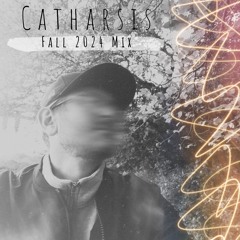 Catharsis  - Fall 2024 Mix