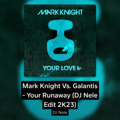 Mark Knight Vs. Galantis - Your Runaway (DJ Nele Edit 2K23)