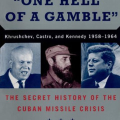 free KINDLE 📙 One Hell of a Gamble: Khrushchev, Castro, and Kennedy, 1958-1964: The