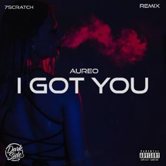 AUREO – I Got You (7Scratch Remix)