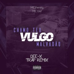 MC Jhenny, MC GW - Chamo Teu Vulgo Malvadão (Dee-X Trap Remix) TikTok, Reels, Status