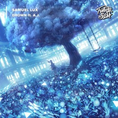 Samuel Lux - Drown (feat. A.J.) [Future Bass Release]